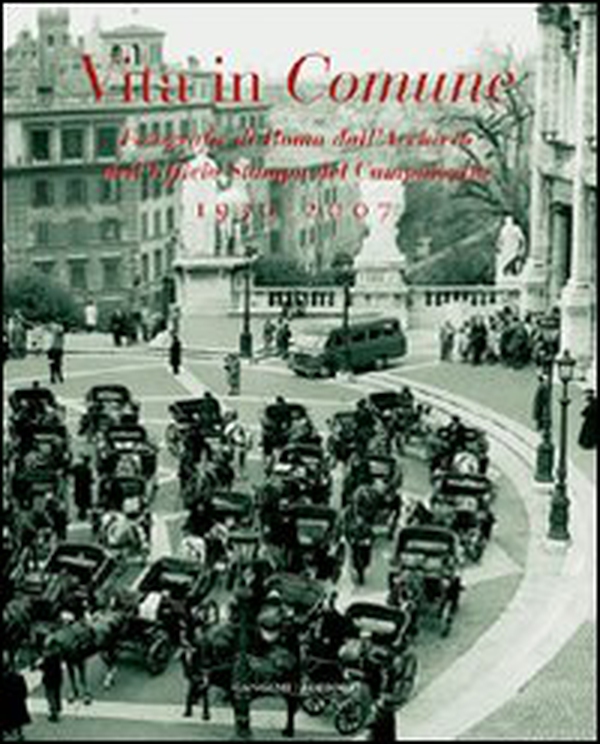 Vita in comune 1930-2007. Fotografie di Roma dall'Archivio dell'Ufficio Stampa del Campidoglio - Librerie.coop Vita in comune 1930-2007. Fotografie di Roma dall'Archivio dell'Ufficio Stampa del Campidoglio - Librerie.coop