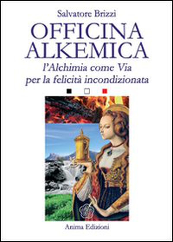 Officina alkemica. L'alchimia come via per la felicità incondizionata - Librerie.coop Officina alkemica. L'alchimia come via per la felicità incondizionata - Librerie.coop