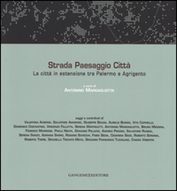 Strada paesaggio città. La città in estensione tra Palermo e Agrigento - Librerie.coop Strada paesaggio città. La città in estensione tra Palermo e Agrigento - Librerie.coop