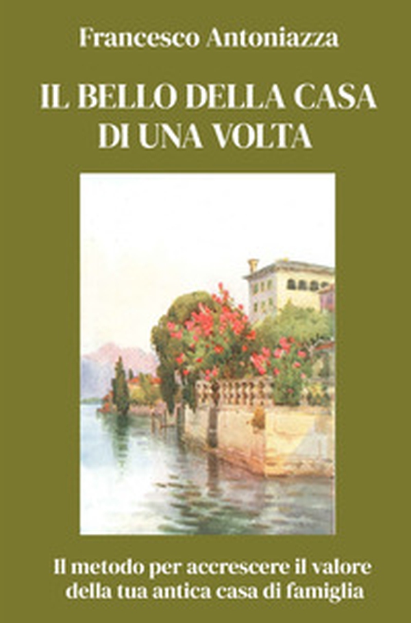 Il bello della casa di una volta. Il metodo per accrescere il valore della tua antica casa di famiglia - Librerie.coop Il bello della casa di una volta. Il metodo per accrescere il valore della tua antica casa di famiglia - Librerie.coop