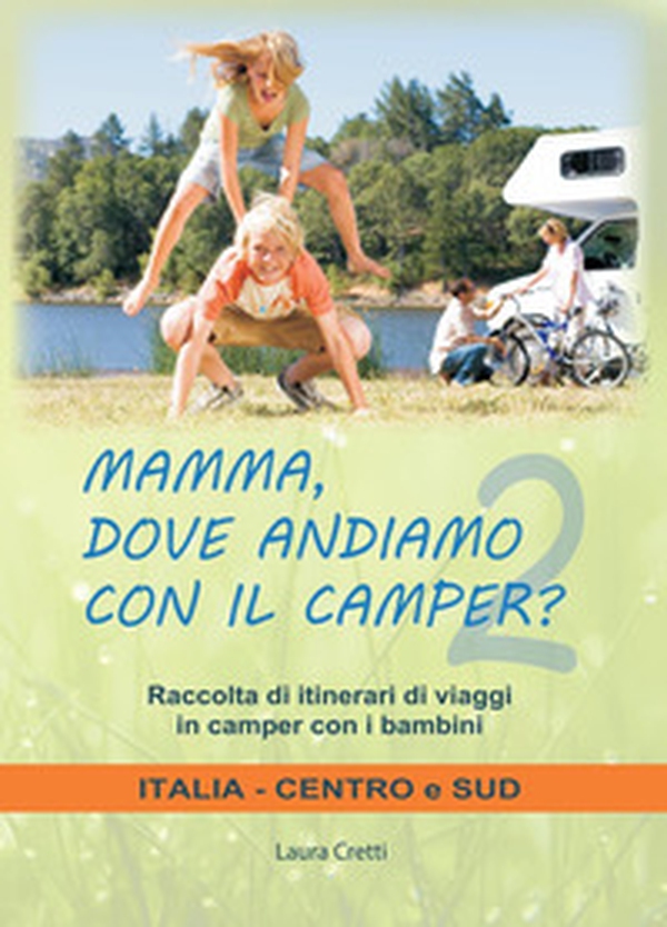 Mamma, dove andiamo con il camper? Raccolta di itinerari di viaggi in camper con i bambini. Italia centro e sud - Librerie.coop Mamma, dove andiamo con il camper? Raccolta di itinerari di viaggi in camper con i bambini. Italia centro e sud - Librerie.coop