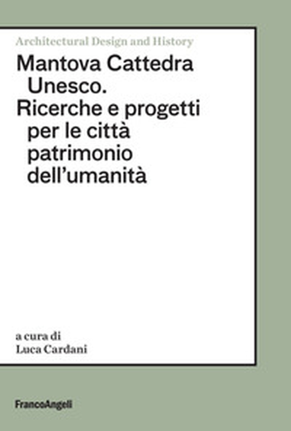 Mantova Cattedra Unesco. Ricerche e progetti per le città patrimonio dell'umanità - Librerie.coop Mantova Cattedra Unesco. Ricerche e progetti per le città patrimonio dell'umanità - Librerie.coop