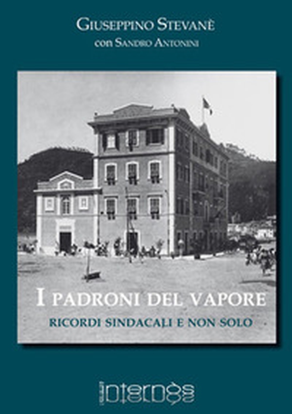 I padroni del vapore. Ricordi sindacali e non solo - Librerie.coop I padroni del vapore. Ricordi sindacali e non solo - Librerie.coop
