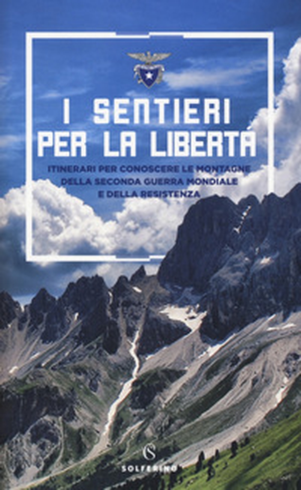 I sentieri per la libertà. Itinerari per conoscere le montagne della seconda guerra mondiale e della Resistenza - Librerie.coop I sentieri per la libertà. Itinerari per conoscere le montagne della seconda guerra mondiale e della Resistenza - Librerie.coop