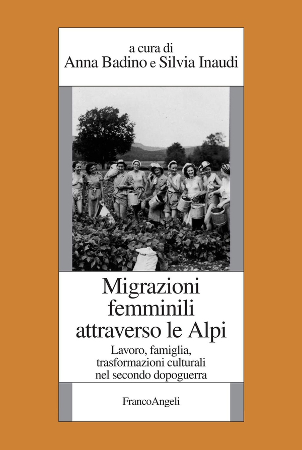 Migrazioni femminili attraverso le Alpi. Lavoro, famiglia, trasformazioni culturali nel secondo dopoguerra - Librerie.coop Migrazioni femminili attraverso le Alpi. Lavoro, famiglia, trasformazioni culturali nel secondo dopoguerra - Librerie.coop