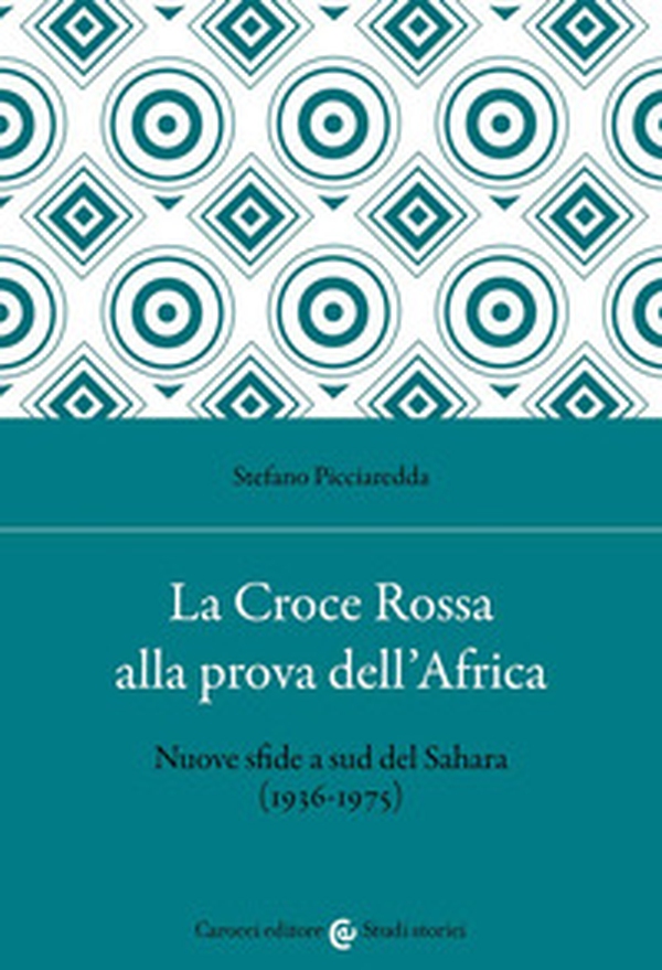 La Croce Rossa alla prova dell'Africa. Nuove sfide a sud del Sahara (1936-1975) - Librerie.coop La Croce Rossa alla prova dell'Africa. Nuove sfide a sud del Sahara (1936-1975) - Librerie.coop