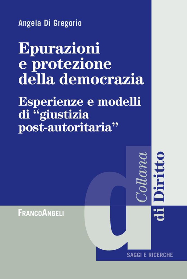 Epurazioni e protezione della democrazia. Esperienze e modelli di giustizia post-autoritaria - Librerie.coop Epurazioni e protezione della democrazia. Esperienze e modelli di giustizia post-autoritaria - Librerie.coop