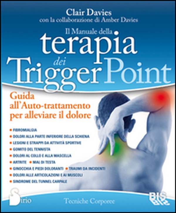 Il manuale della terapia dei Trigger Point. Guida all'auto-trattamento per alleviare il dolore - Librerie.coop Il manuale della terapia dei Trigger Point. Guida all'auto-trattamento per alleviare il dolore - Librerie.coop
