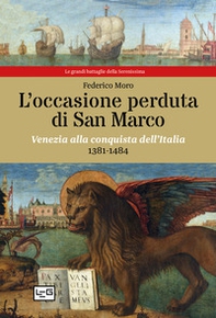 L'occasione perduta di San Marco. Venezia alla conquista dell'Italia, 1381-1484 - Librerie.coop