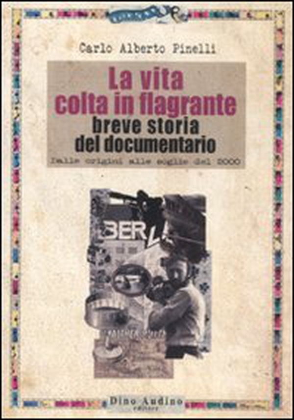 La vita colta in flagrante. Breve storia del documentario. Dalle origini alle soglie del 2000 - Librerie.coop La vita colta in flagrante. Breve storia del documentario. Dalle origini alle soglie del 2000 - Librerie.coop