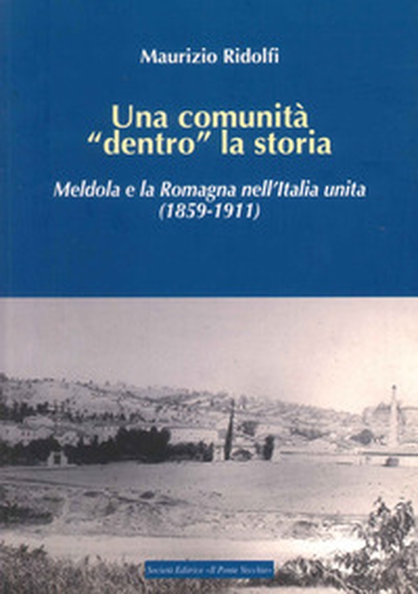 Una comunità «dentro» la storia. Meldola e la Romagna nell'Italia Unita (1859-1911) - Librerie.coop Una comunità «dentro» la storia. Meldola e la Romagna nell'Italia Unita (1859-1911) - Librerie.coop