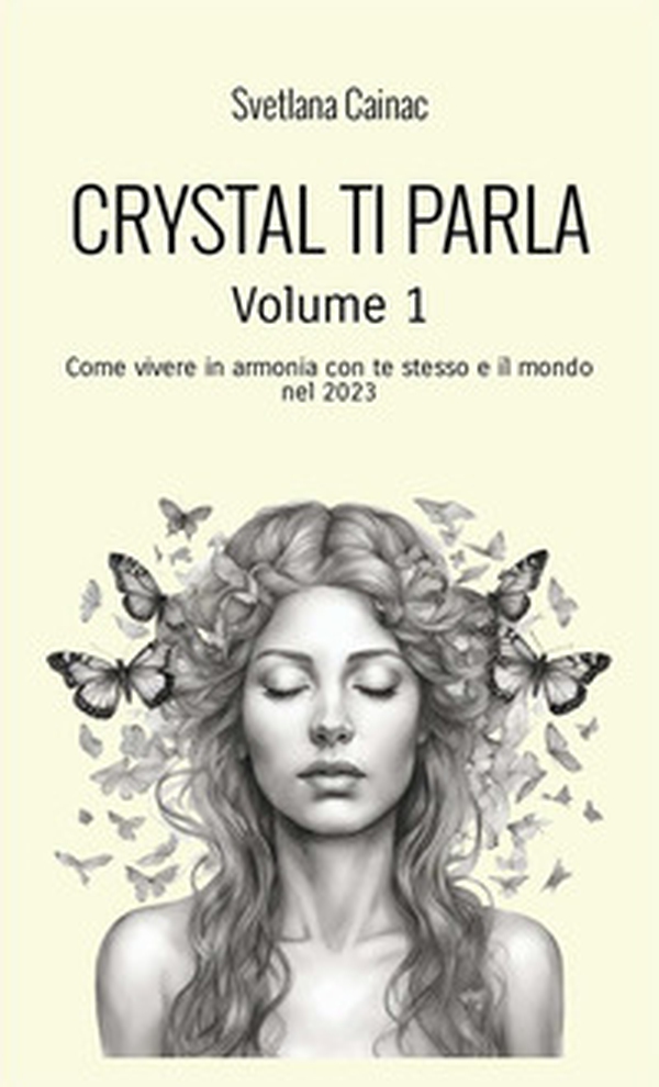 Crystal ti parla. Come vivere in armonia con te stesso e il mondo nel 2023 - Vol. 1 - Librerie.coop Crystal ti parla. Come vivere in armonia con te stesso e il mondo nel 2023 - Vol. 1 - Librerie.coop