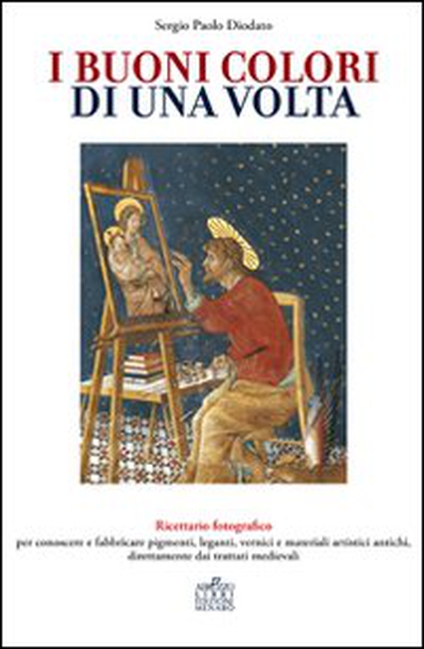I buoni colori di una volta. buoni colori di una volta. Ricettario fotografico per conoscere e fabbricare pigmenti, leganti, vernici e materiali artistici antichi, direttamente dai trattati medievali - Librerie.coop I buoni colori di una volta. buoni colori di una volta. Ricettario fotografico per conoscere e fabbricare pigmenti, leganti, vernici e materiali artistici antichi, direttamente dai trattati medievali - Librerie.coop