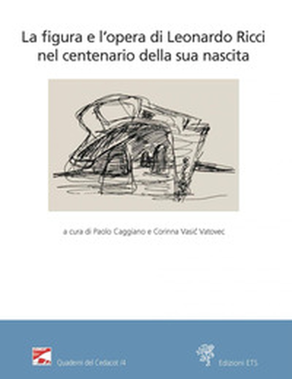 La figura e l'opera di Leonardo Ricci nel centenario della sua nascita - Librerie.coop La figura e l'opera di Leonardo Ricci nel centenario della sua nascita - Librerie.coop
