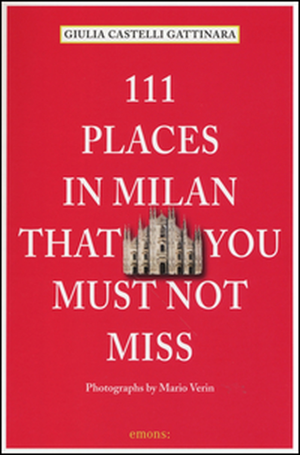 111 places in Milan that you must not miss - Librerie.coop 111 places in Milan that you must not miss - Librerie.coop