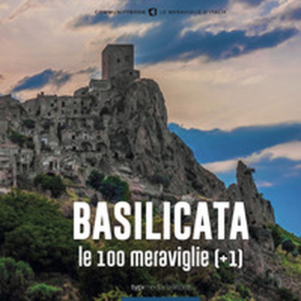 Basilicata, le 100 Meraviglie (+1) - Librerie.coop Basilicata, le 100 Meraviglie (+1) - Librerie.coop