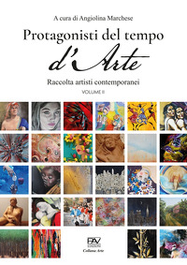 Protagonisti del tempo d'arte. Raccolta di artisti contemporanei - Vol. 2 - Librerie.coop Protagonisti del tempo d'arte. Raccolta di artisti contemporanei - Vol. 2 - Librerie.coop