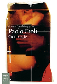 Paolo Gioli. Cronologie - Librerie.coop