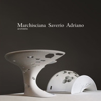 Marchisciana Saverio Adriano architetto. Raccolta di progetti 2001-2019 - Librerie.coop