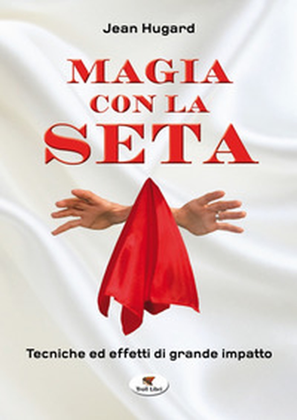 Magia con la seta. Tecniche ed effetti di grande impatto - Librerie.coop Magia con la seta. Tecniche ed effetti di grande impatto - Librerie.coop