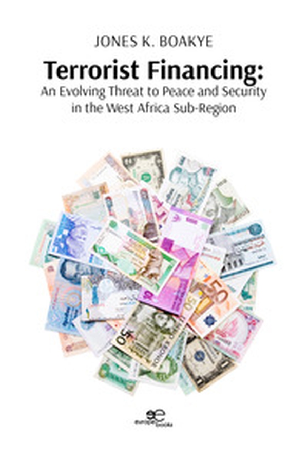 Terrorist financing. An evolving threat to peace and security in the west Africa sub-region - Librerie.coop Terrorist financing. An evolving threat to peace and security in the west Africa sub-region - Librerie.coop