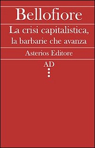 La crisi capitalistica, la barbarie che avanza - Librerie.coop