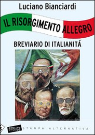 Il Risorgimento allegro. Breviario di italianità - Librerie.coop