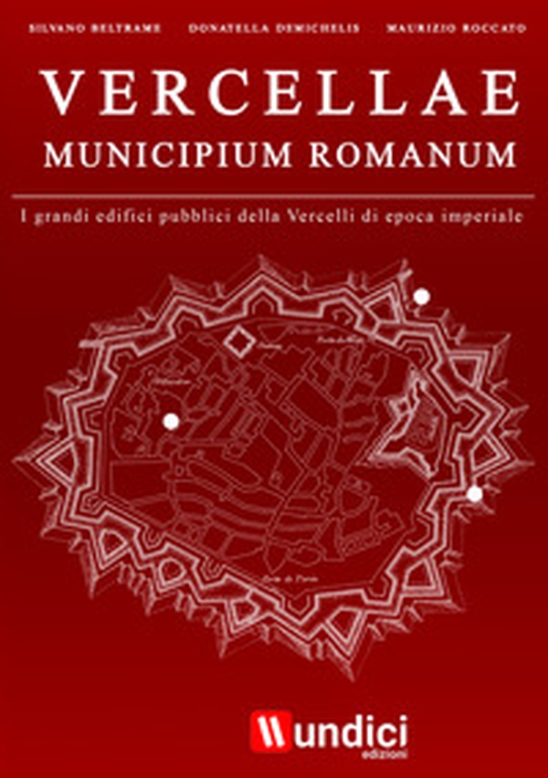Vercellae municipium romanum. I grandi edifici pubblici della Vercelli di epoca imperiale - Librerie.coop Vercellae municipium romanum. I grandi edifici pubblici della Vercelli di epoca imperiale - Librerie.coop