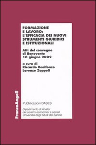 Formazione e lavoro: l'efficacia dei nuovi strumenti giuridici e istituzionali. Atti del Convegno (Benevento, 12 giugno 2002) - Librerie.coop