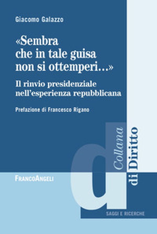 «Sembra che in tale guisa non si ottemperi». Il rinvio presidenziale nell'esperienza repubblicana - Librerie.coop «Sembra che in tale guisa non si ottemperi». Il rinvio presidenziale nell'esperienza repubblicana - Librerie.coop