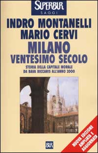 Milano ventesimo secolo. Storia della capitale morale da Bava Beccaris all'anno 2000 - Librerie.coop