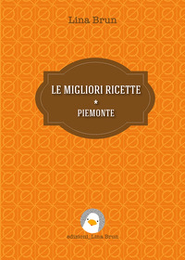 Le migliori ricette. Piemonte - Librerie.coop Le migliori ricette. Piemonte - Librerie.coop
