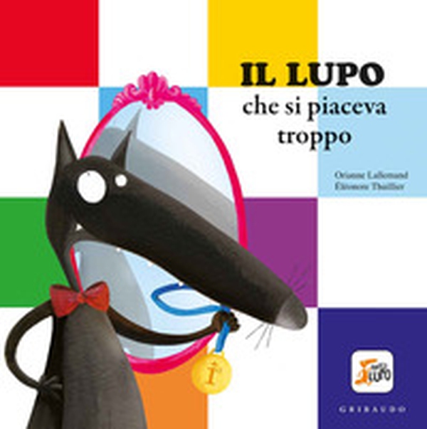 Il lupo che si piaceva troppo. Amico lupo - Librerie.coop Il lupo che si piaceva troppo. Amico lupo - Librerie.coop