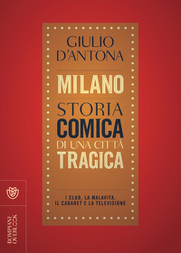 Milano. Storia comica di una città tragica. I club, la malavita, il cabaret e la televisione - Librerie.coop Milano. Storia comica di una città tragica. I club, la malavita, il cabaret e la televisione - Librerie.coop