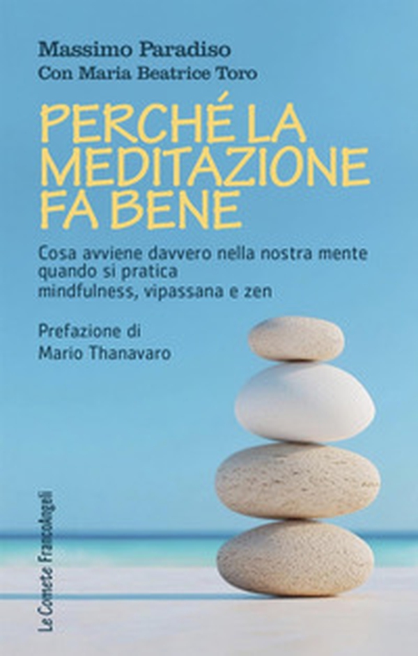 Perché la meditazione fa bene. Cosa avviene davvero nella nostra mente quando si pratica mindfulness, vipassana e zen - Librerie.coop Perché la meditazione fa bene. Cosa avviene davvero nella nostra mente quando si pratica mindfulness, vipassana e zen - Librerie.coop