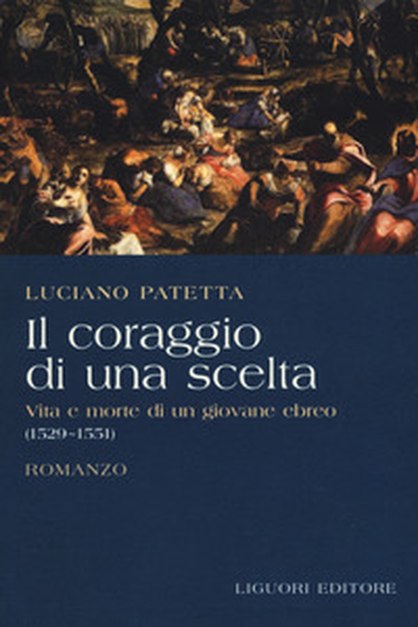Il coraggio di una scelta. Vita e morte di un giovane ebreo (1529-1551) - Librerie.coop Il coraggio di una scelta. Vita e morte di un giovane ebreo (1529-1551) - Librerie.coop