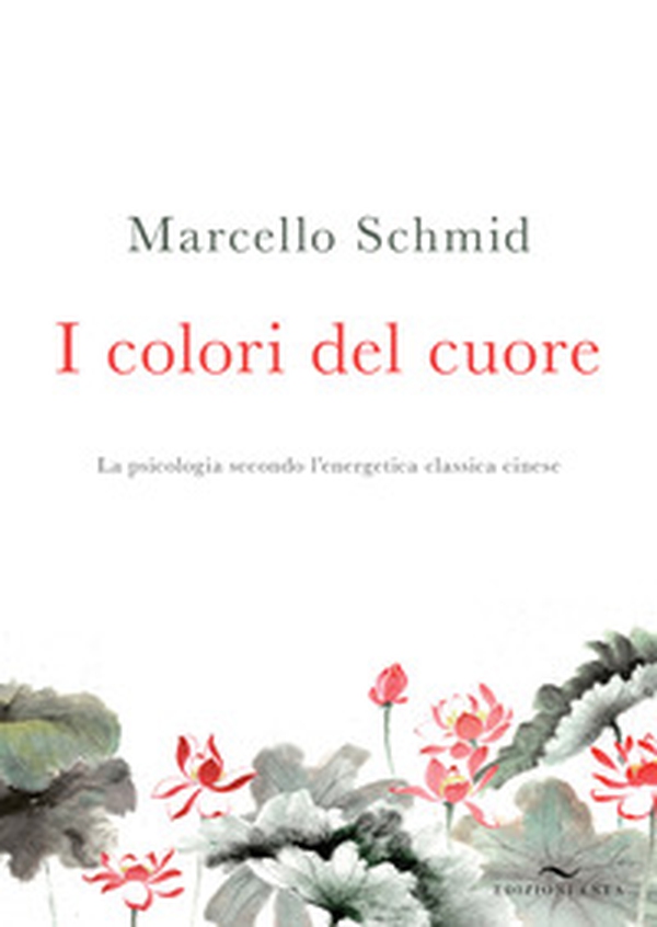 I colori del cuore. La psicologia secondo l'energetica classica cinese - Librerie.coop I colori del cuore. La psicologia secondo l'energetica classica cinese - Librerie.coop