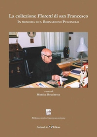 La collezione Fioretti di san Francesco In memoria di p. Bernardino Pulcinelli - Librerie.coop
