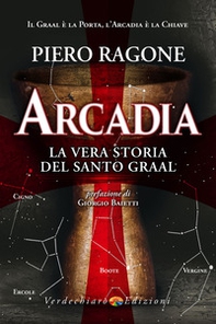 Arcadia. La vera storia del santo Graal - Librerie.coop
