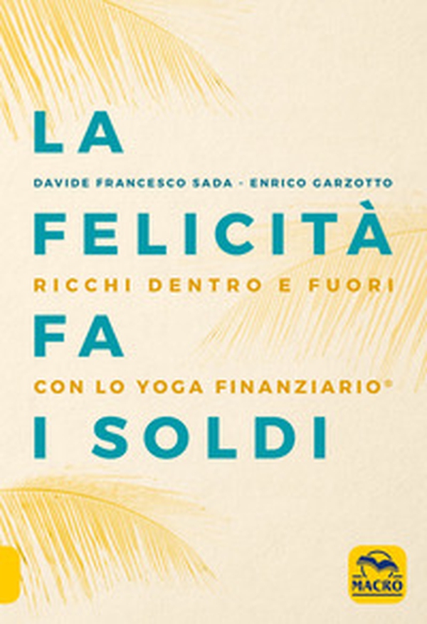 La felicità fa i soldi. Ricchi dentro e fuori con lo yoga finanziario - Librerie.coop La felicità fa i soldi. Ricchi dentro e fuori con lo yoga finanziario - Librerie.coop