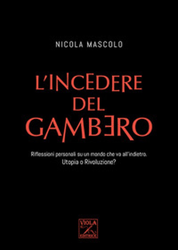 L'incedere del gambero. Riflessioni personali su un mondo che va all'indietro. Utopia o rivoluzione? - Librerie.coop L'incedere del gambero. Riflessioni personali su un mondo che va all'indietro. Utopia o rivoluzione? - Librerie.coop
