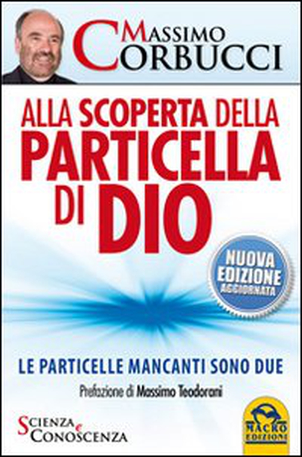 Alla scoperta della particella di Dio. Le particelle mancanti sono due - Librerie.coop Alla scoperta della particella di Dio. Le particelle mancanti sono due - Librerie.coop