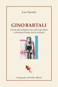 Gino Bartali. L'eroe del ciclismo che salvò gli ebrei e divenne Giusto fra le nazioni - Librerie.coop