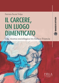 Il carcere, un luogo dimenticato. Una ricerca sociologia tra Italia e Francia - Librerie.coop