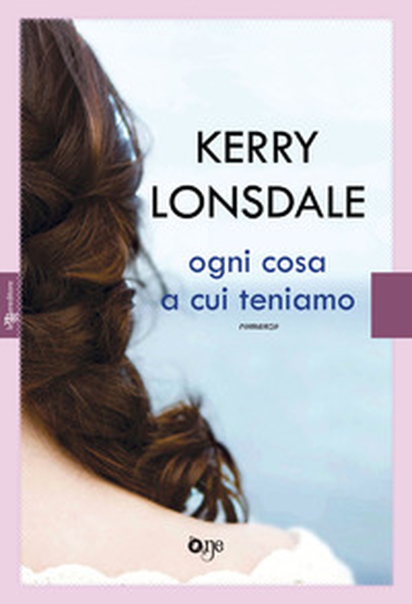 Ogni cosa a cui teniamo - Librerie.coop Ogni cosa a cui teniamo - Librerie.coop