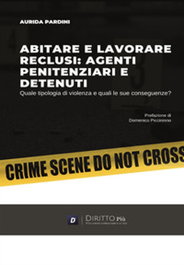 Abitare e lavorare reclusi: agenti penitenziari e detenuti. Quale tipologia di violenza e quali le sue conseguenze? - Librerie.coop Abitare e lavorare reclusi: agenti penitenziari e detenuti. Quale tipologia di violenza e quali le sue conseguenze? - Librerie.coop