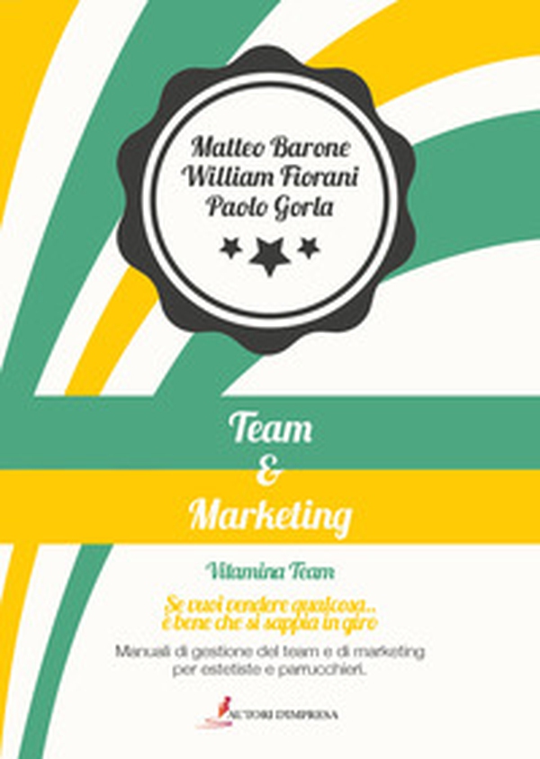 Team&marketing. Manuali di gestione del team e di marketing per estetiste e parrucchieri - Librerie.coop Team&marketing. Manuali di gestione del team e di marketing per estetiste e parrucchieri - Librerie.coop