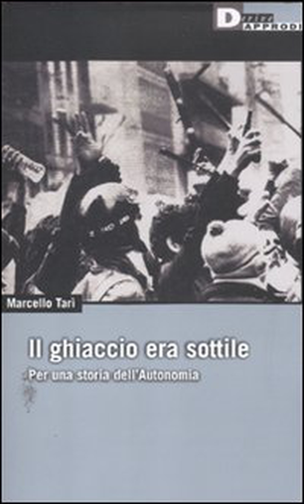 Il ghiaccio era sottile. Per una storia dell'Autonomia a - Librerie.coop Il ghiaccio era sottile. Per una storia dell'Autonomia a - Librerie.coop