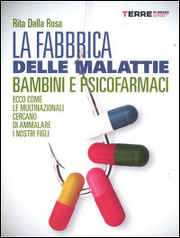 La fabbrica delle malattie. Bambini e psicofarmaci. Ecco come le multinazionali cercano di ammalare i nostri figli - Librerie.coop La fabbrica delle malattie. Bambini e psicofarmaci. Ecco come le multinazionali cercano di ammalare i nostri figli - Librerie.coop