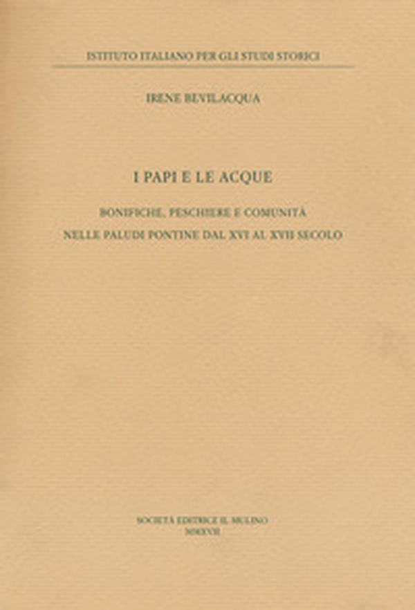 I papi e le acque. Bonifiche, peschiere e comunità nelle paludi pontine dal XVI al XVII secolo - Librerie.coop I papi e le acque. Bonifiche, peschiere e comunità nelle paludi pontine dal XVI al XVII secolo - Librerie.coop